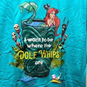 NWOT - Ariel “I want to be where the dole whips are” tshirt
